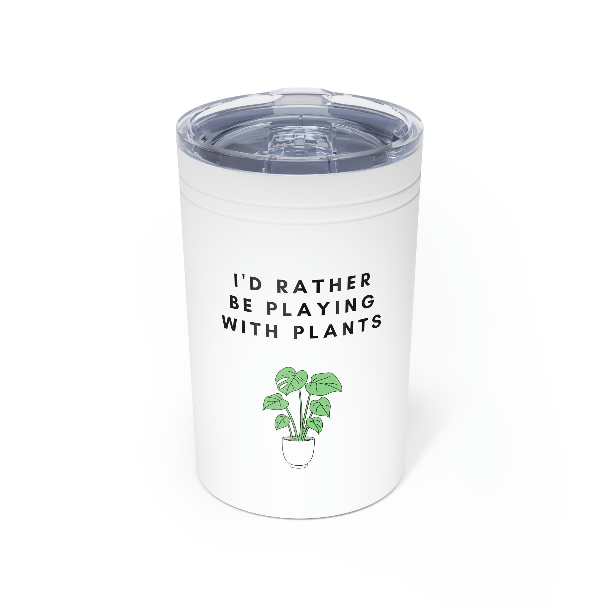 "I'D RATHER BE PLAYING WITH PLANTS" Vacuum Insulated Tumbler, 11oz
